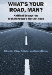 Okładka książki What's your road, man? Critical Essays on Jack Kerouac's "On the road" Hilary Holladay, Robert Holton
