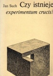 Okładka książki Czy istnieje experimentum crucis? Problemy sprawdzania praw i teorii naukowych Jan Such