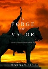 Okładka książki A Forge of Valor (Kings and Sorcerers--Book 4) Morgan Rice
