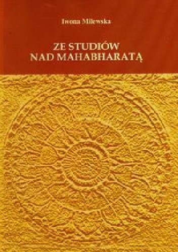 Okładka książki Ze studiów nad Mahabharatą Iwona Milewska