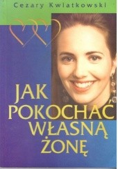 Okładka książki Jak pokochać własną żonę Cezary Kwiatkowski