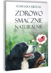 Okładka książki Zdrowo, smacznie, naturalnie-prawidłowe żywienie psa Agnieszka Królak
