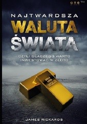 Okładka książki Najtwardsza waluta świata, czyli dlaczego warto inwestować w złoto