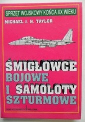 Okładka książki Śmigłowce bojowe i samoloty szturmowe Michael JH Taylor