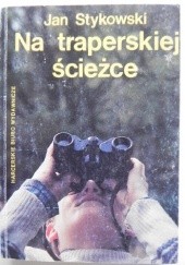 Okładka książki Na traperskiej ścieżce Jan Stykowski