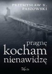 Okładka książki Pragnę Kocham Nienawidzę Przemysław K. Paszowski
