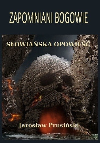 Okładka książki Zapomniani bogowie. Słowiańska opowieść Jarosław Prusiński