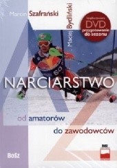Okładka książki Narciarstwo od amatorów do zawodowców Maciej Bydliński, Marcin Szafrański