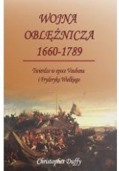 Okładka książki Wojna oblężnicza 1660-1789 Twierdze w epoce Vaubana i Fryderyka Wielkiego Christopher Duffy