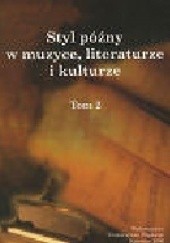 Okładka książki Styl późny w muzyce, literaturze i kulturze. Tom 2 praca zbiorowa