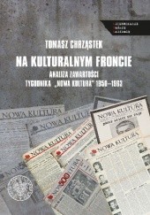Okładka książki Na kulturalnym froncie. Analiza zawartości tygodnika "Nowa Kultura" 1950-1963 Tomasz Chrząstek