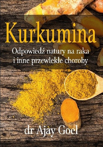 Kurkumina - odpowiedź natury na raka i inne przewlekłe choroby