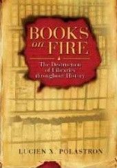Okładka książki Books On Fire. The Destruction of Libraries Throughout History Lucien X. Polastron