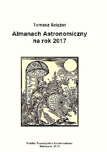 Okładka książki Almanach astronomiczny na rok 2017 Tomasz Ściężor
