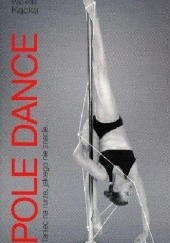 Okładka książki Pole Dance. Taniec na rurze, jakiego nie znacie Wioletta Kącka