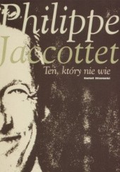 Okładka książki Ten, który nie wie Philippe Jaccottet