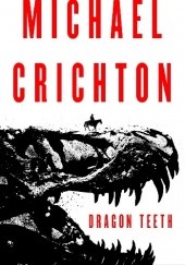 Okładka książki Dragon Teeth Michael Crichton