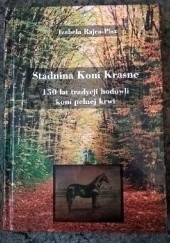 Okładka książki Stadnina Koni Krasne. 150 lat tradycji hodowli koni pełnej krwi Izabela Rajca-Pisz