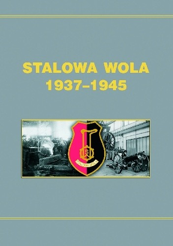 Okładka książki Stalowa Wola 1937-1945 Dionizy Garbacz