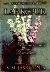 Okładka książki Larkspur, or A Necromancer's Romance Victoria M. Jaskiernia