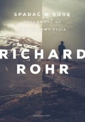 Okładka książki Spadać w górę. Duchowość na obie połowy życia Richard Rohr OFM