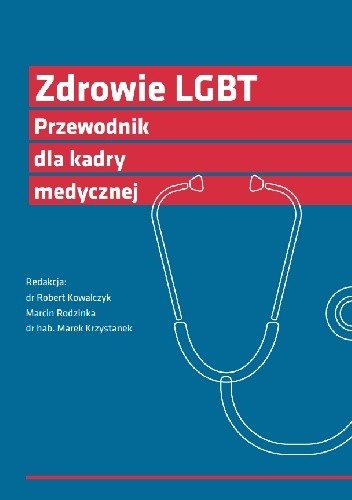 Okładka książki Zdrowie LGBT. Przewodnik dla kadry medycznej Robert Kowalczyk, Marek Krzystanek, Marcin Rodzinka