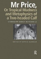 Okładka książki Mr Price, or Tropical madness and Methaphysics of a Two-headed Calf Stanisław Ignacy Witkiewicz