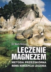 Okładka książki Leczenie magnezem. Metoda przezskórna. Nowa koncepcja leczenia Mark Sircus