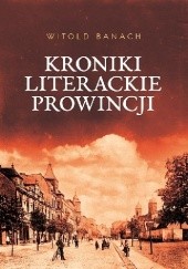 Okładka książki Kroniki literackie prowincji Witold Banach