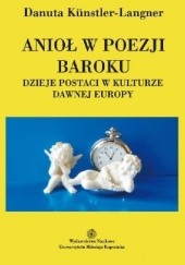 Okładka książki Anioł w poezji baroku. Dzieje postaci w kulturze dawnej Europy Danuta Kunstler-Langner