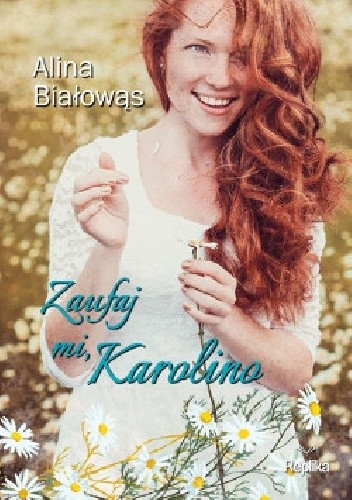 Okładka książki Zaufaj mi, Karolino Alina Białowąs