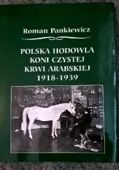 Okładka książki Polska hodowla koni czystej krwi arabskiej 1918-1939 Roman Pankiewicz