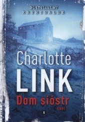 Okładka książki Dom sióstr część 1 Charlotte Link