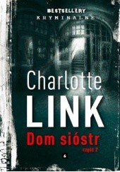Okładka książki Dom sióstr część 2 Charlotte Link