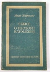 Okładka książki Szkice o filozofii katolickiej Leszek Kołakowski