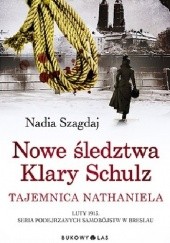 Okładka książki Nowe śledztwa Klary Schulz. Tajemnica Nathaniela Nadia Szagdaj