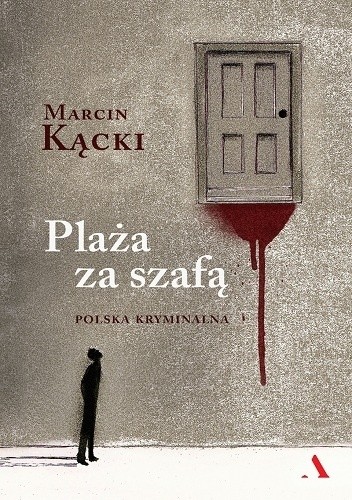 Okładka książki Plaża za szafą. Polska kryminalna Marcin Kącki