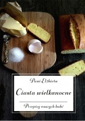 Okładka książki Ciasta wielkanocne. Przepisy naszych babć autora Elżbieta Kiewnarska, 9788379007745