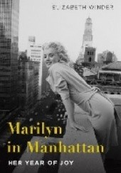 Okładka książki Marilyn in Manhattan: Her Year of Joy Elizabeth Winder