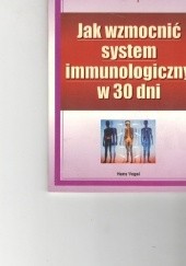 Okładka książki Jak wzmocnić system immunologiczny w 30 dni Hans Vogel