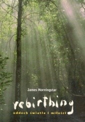 Okładka książki Rebirthing,oddech światła i miłości James Morningstar