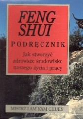 Feng Shui podręcznik.Jak stworzyć zdrowsze środowisko naszego życia i pracy