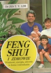 Okładka książki Feng Shui i zdrowie .Witalnośc,energia,zdrowie w domu i mieszkaniu Jes T.Y. Lim