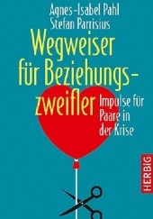 Okładka książki Wegweiser für Beziehungszweifler. Impulse für Paare in der Krise Agnes Isabel Pahl, Stefan Parrisius