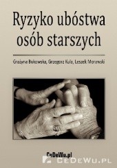Okładka książki Ryzyko ubóstwa osób starszych Grażyna Bukowska, Grzegorz Kula, Leszek Morawski