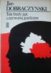 Okładka książki Tak biały jak czerwona jest krew Jan Dobraczyński