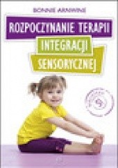 Okładka książki Rozpoczynanie terapii integracji sensorycznej Arnwine Bonni