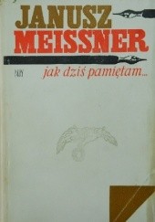 Okładka książki Jak dziś pamiętam... Janusz Meissner