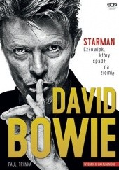 Okładka książki David Bowie. STARMAN. Człowiek, który spadł na ziemię. Wydanie II Paul Trynka
