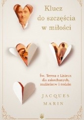 Okładka książki Klucz do szczęścia w miłości. Święta Teresa z Lisieux dla zakochanych, małżeństw i rodzin. Jacques Martin